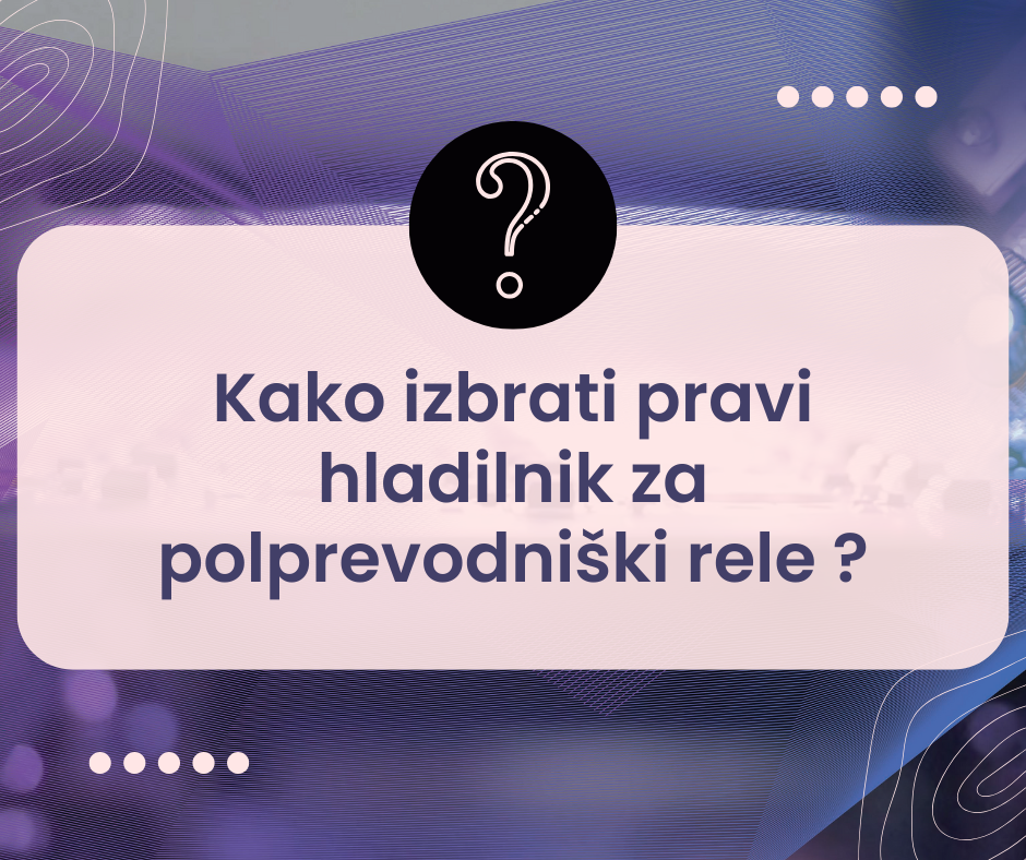 Kako izbrati pravi hladilnik za polprevodniški rele?