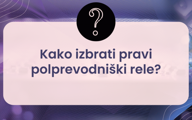 Kako izbrati pravi polprevodniški rele (Solid State Relay - SSR)?